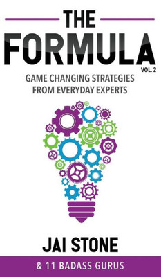 The Formula, Vol 2 : Game Changing Strategies From Everyday Experts