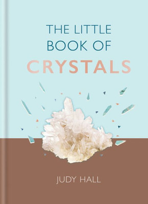 The Little Book Of Crystals : Crystals To Attract Love, Wellbeing And Spiritual Harmony Into Your Life