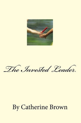 The Invested Leader : (And Those We Raise)