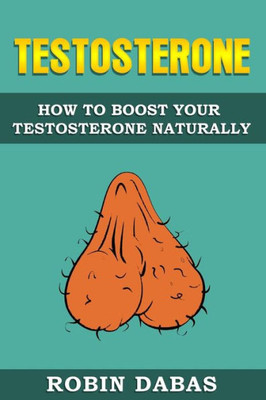 Testosterone : How To Boost Testosterone Naturally