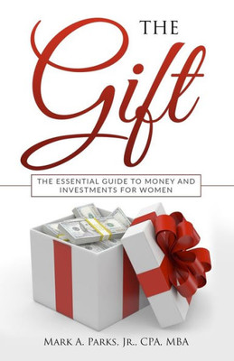 The Gift : The Essential Guide To Money And Investments For Women