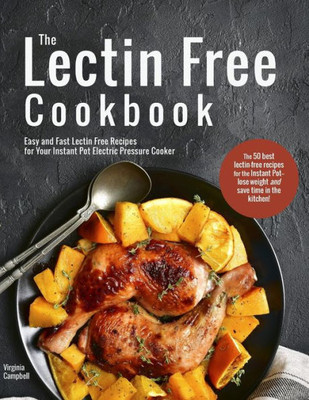 The Lectin Free Cookbook : Easy And Fast Lectin Free Recipes For Your Instant Pot Electric Pressure Cooker