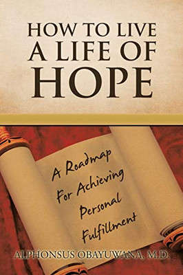 How to Live a Life of Hope: A Roadmap For Achieving Personal Fulfillment