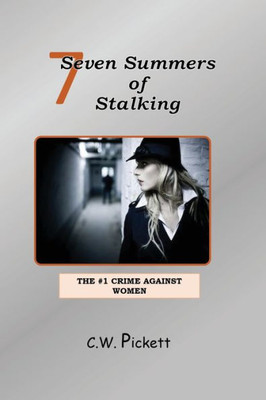 Seven Summers Of Stalking : The #1 Crime Against Women