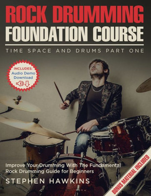 Rock Drumming Foundation : Improve Your Drumming With The Fundamental Rock Drumming Guide For Beginners