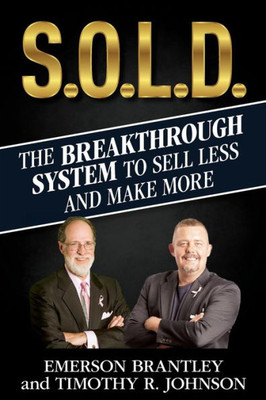S.O.L.D. : The Breakthrough System To Sell Less And Make More