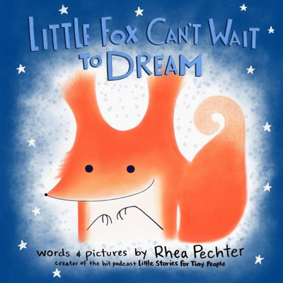 Little Fox Can'T Wait To Dream : A Rhyming Bedtime Story
