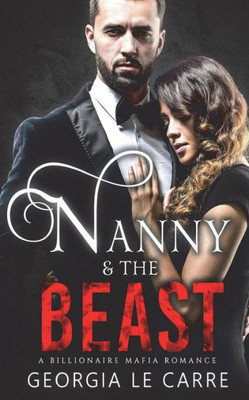 Nanny And The Beast : A Billionaire Mafia Romance