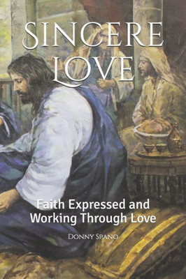 Sincere Love : Faith Expressed And Working Through Love