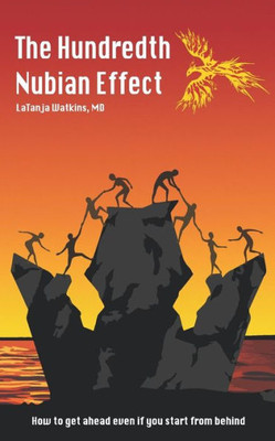 The Hundredth Nubian Effect : How To Get Ahead Even If You Start From Behind
