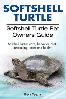 Softshell Turtle. Softshell Turtle Pet Owners Guide. Softshell Turtles Care, Behavior, Diet, Interacting, Costs And Health.