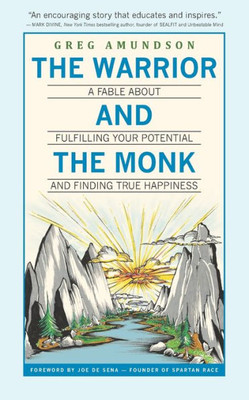 The Warrior And The Monk : A Fable About Fulfilling Your Potential And Finding True Happiness