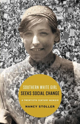 Southern White Girl Seeks Social Change : A Twentieth Century Memoir