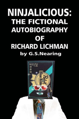 Ninjalicious : The Fictional Autobiography Of Richard Lichman