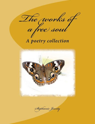 The Works Of A Free Soul : A Poetry Collection