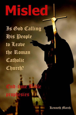 Misled : Is God Calling His People To Leave The Roman Catholic Church?