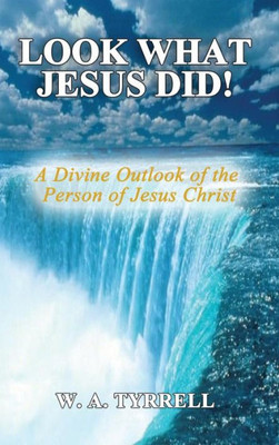 Look What Jesus Did! : A Divine Outlook Of The Personality Of Jesus Christ