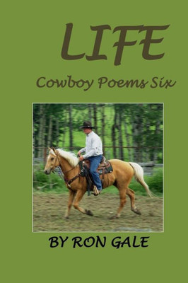 Life : Cowboy Poems Six