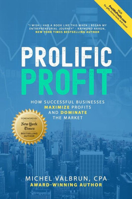 Prolific Profit : How Successful Businesses Maximize Profits And Dominate The Market