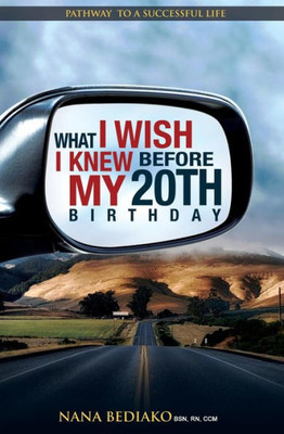 What I Wish I Knew Before My 20Th Birthday : Pathway To A Successful Life