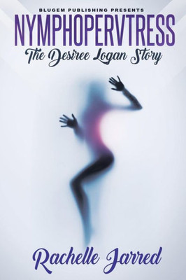 Nymphopervtress : The Desiree Logan Story