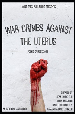 War Crimes Against The Uterus : Poems Of Resistance