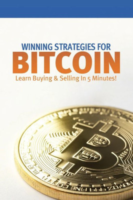 Winning Strategies For Bitcoin : Learn Buying & Selling In 5 Minutes!