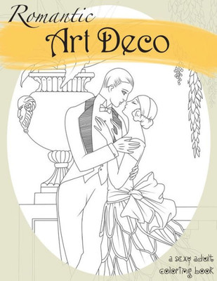 Romantic Art Deco : A Sexy Adult Coloring Book