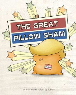 The Great Pillow Sham : An Allegory Of The Donald Trump Presidency