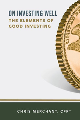 On Investing Well : The Elements Of Good Investing