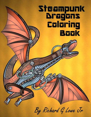 Steampunk Dragons Adult Coloring Book : Adult Coloring Pages For Relaxation And To Relieve Stress
