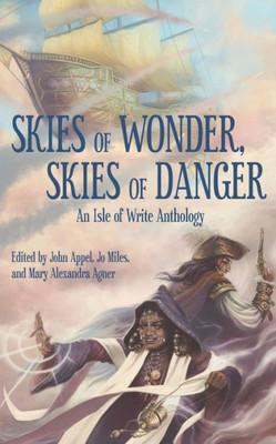 Skies Of Wonder, Skies Of Danger : An Isle Of Write Anthology