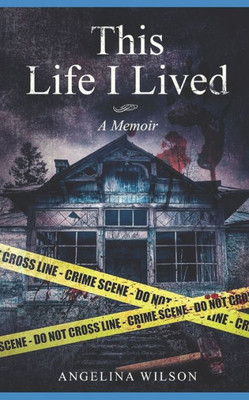 This Life I Lived (A Memoir) : The Angelina Wilson Story