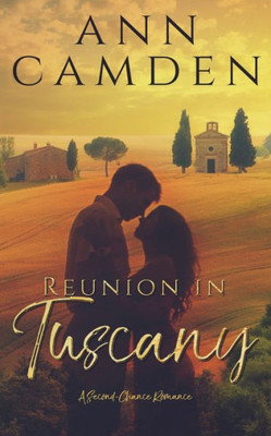Reunion In Tuscany : A Second Chance Romance