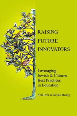 Raising Future Innovators : Leveraging Jewish And Chinese Best Practices In Education
