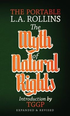 The Myth Of Natural Rights : The Portable L.A. Rollins
