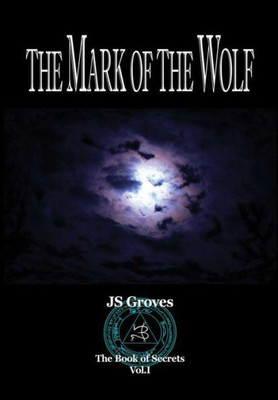 The Mark Of The Wolf : Book Of Secrets Vol. I
