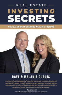 Real Estate Investing Secrets : A No-B.S. Guide To Creating Wealth & Freedom