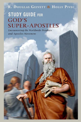 Study Guide For God'S Super-Apostles : Encountering The Worldwide Prophets And Apostles Movement