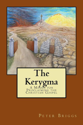 The Kerygma : A Model For Proclaiming The Christian Gospel