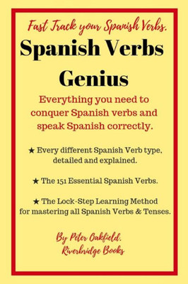 Spanish Verbs Genius. : Everything You Need To Conquer Spanish Verbs And Speak Spanish Correctly.