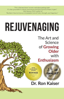 Rejuvenaging : The Art And Science Of Growing Older With Enthusiasm