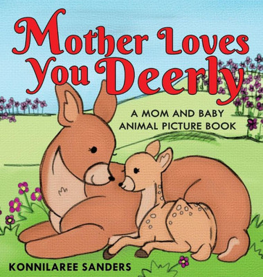 Mother Loves You Deerly : A Mom And Baby Animal Picture Book