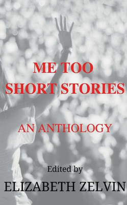 Me Too Short Stories : An Anthology