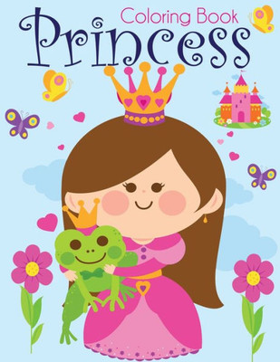 Princess Coloring Book : Pretty Princesses Coloring Book For Girls, Boys, And Kids Of All Ages