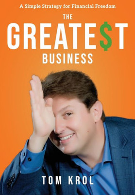 The Greatest Business : A Simple Strategy For Financial Freedom