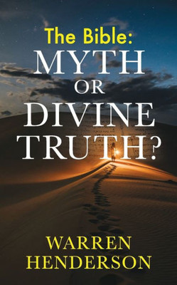 The Bible : Myth Or Divine Truth?