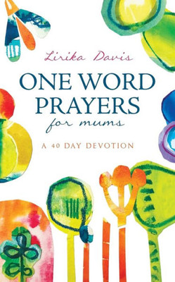 One Word Prayers For Mums : 40 Day Devotion