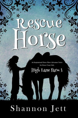 Rescue Horse : An Inspirational Horse Show Adventure Series For Horse Crazy Girls