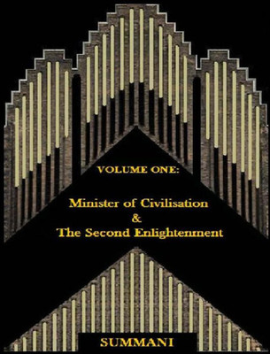 Volume I : Minister Of Civilisation & The Second Enlightenment